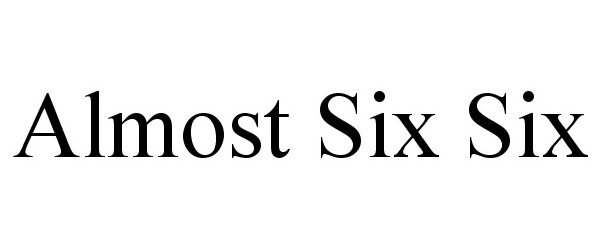 Trademark Logo ALMOST SIX SIX