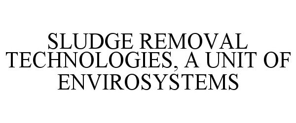  SLUDGE REMOVAL TECHNOLOGIES, A UNIT OF ENVIROSYSTEMS