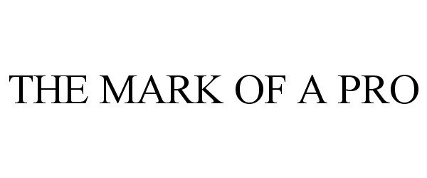 Trademark Logo THE MARK OF A PRO