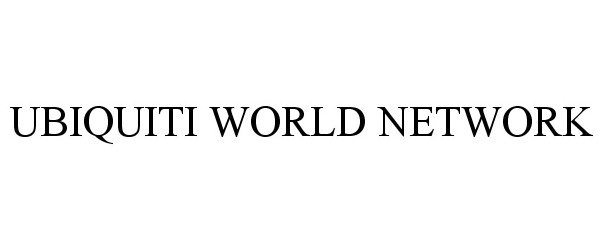 Trademark Logo UBIQUITI WORLD NETWORK