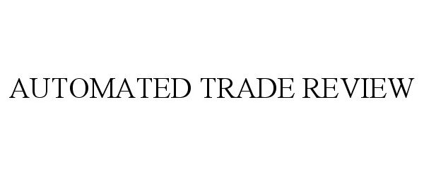 AUTOMATED TRADE REVIEW