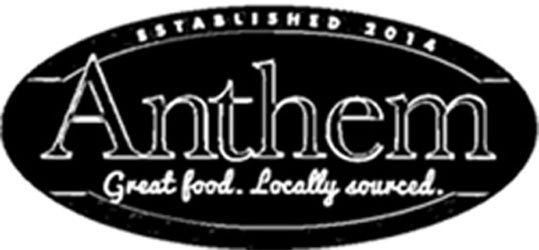  ANTHEM GREAT FOOD. LOCALLY SOURCED. ESTABLISHED 2014