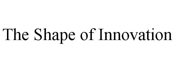 THE SHAPE OF INNOVATION