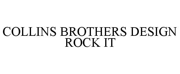  COLLINS BROTHERS DESIGN ROCK IT