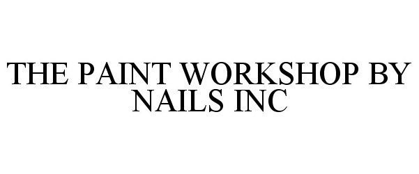 Trademark Logo THE PAINT WORKSHOP BY NAILS INC