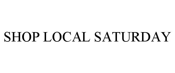 Trademark Logo SHOP LOCAL SATURDAY