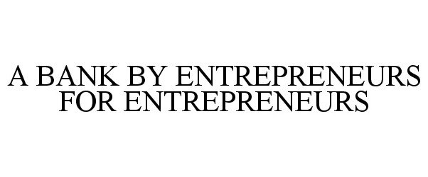 Trademark Logo A BANK BY ENTREPRENEURS FOR ENTREPRENEURS