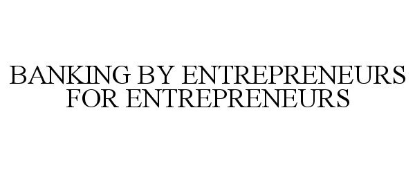  BANKING BY ENTREPRENEURS FOR ENTREPRENEURS