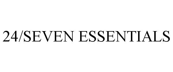 Trademark Logo 24/SEVEN ESSENTIALS