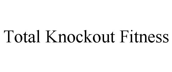 Trademark Logo TOTAL KNOCKOUT FITNESS
