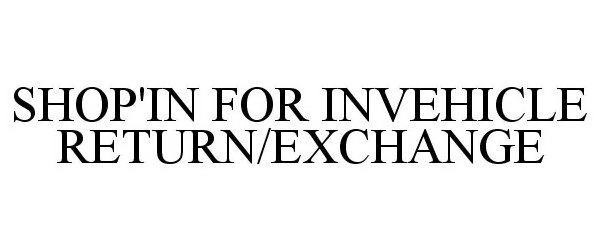  SHOP'IN FOR INVEHICLE RETURN/EXCHANGE
