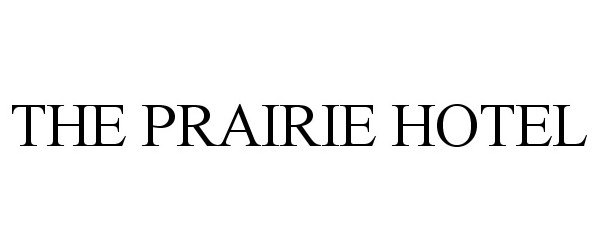 Trademark Logo THE PRAIRIE HOTEL