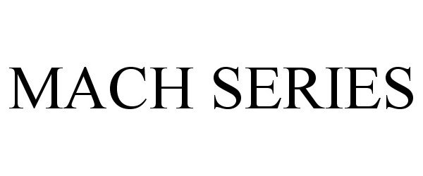 Trademark Logo MACH SERIES