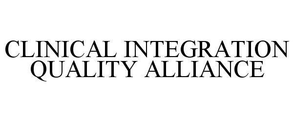 Trademark Logo CLINICAL INTEGRATION QUALITY ALLIANCE