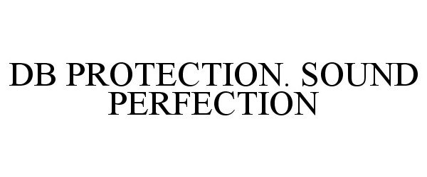 DB PROTECTION. SOUND PERFECTION