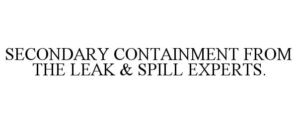  SECONDARY CONTAINMENT FROM THE LEAK &amp; SPILL EXPERTS.