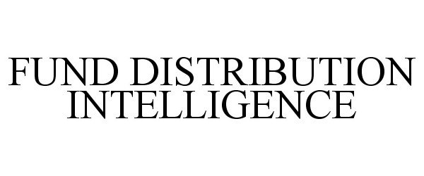 Trademark Logo FUND DISTRIBUTION INTELLIGENCE