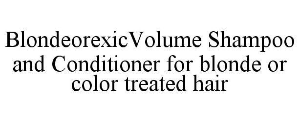 Trademark Logo BLONDEOREXIC VOLUME SHAMPOO FOR BLONDE OR COLOR TREATED HAIR