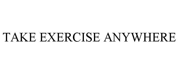  TAKE EXERCISE ANYWHERE