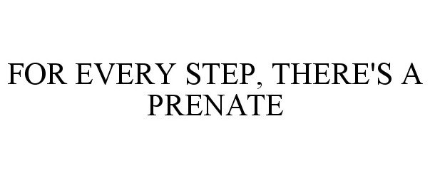 Trademark Logo FOR EVERY STEP, THERE'S A PRENATE