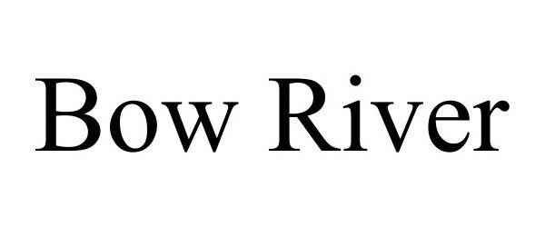 Trademark Logo BOW RIVER