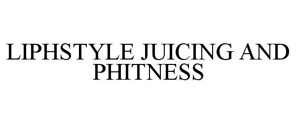  LIPHSTYLE JUICING AND PHITNESS