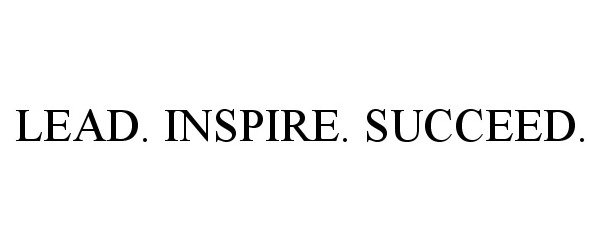 Trademark Logo LEAD. INSPIRE. SUCCEED.