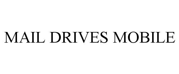 Trademark Logo MAIL DRIVES MOBILE