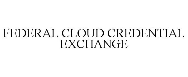 Trademark Logo FEDERAL CLOUD CREDENTIAL EXCHANGE