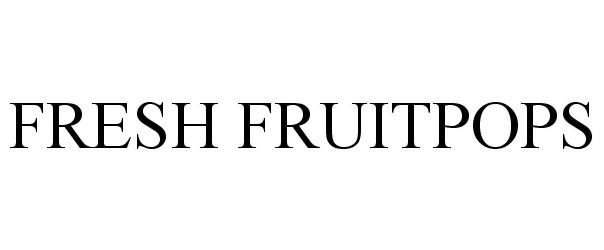 Trademark Logo FRESH FRUITPOPS