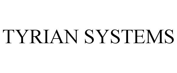 Trademark Logo TYRIAN SYSTEMS