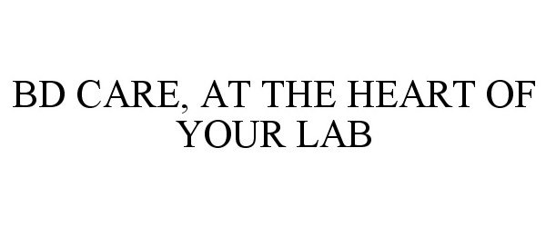  BD CARE, AT THE HEART OF YOUR LAB