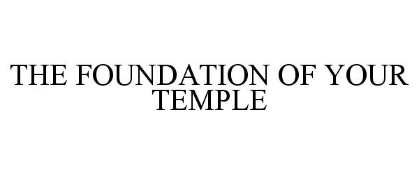  THE FOUNDATION OF YOUR TEMPLE