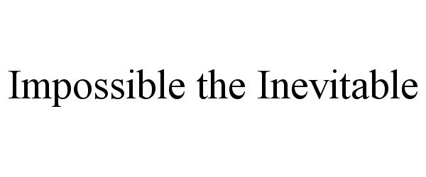  IMPOSSIBLE THE INEVITABLE