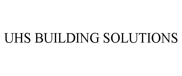 Trademark Logo UHS BUILDING SOLUTIONS