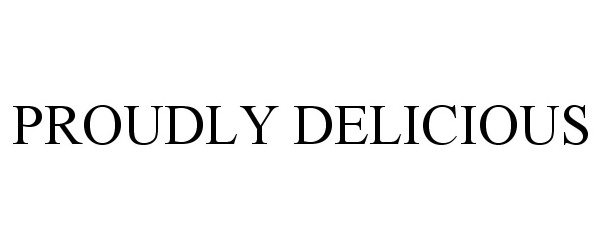 Trademark Logo PROUDLY DELICIOUS
