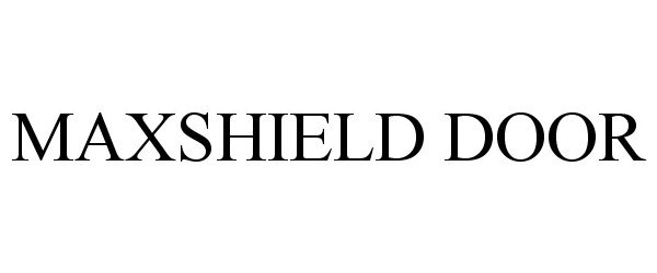 Trademark Logo MAXSHIELD DOOR