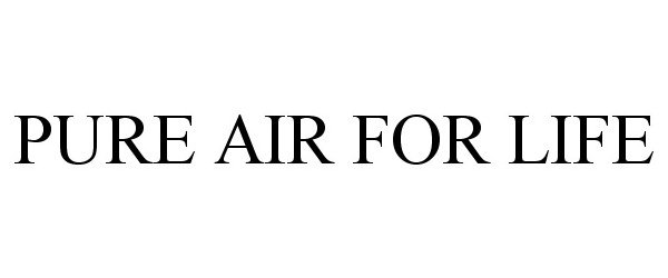 Trademark Logo PURE AIR FOR LIFE