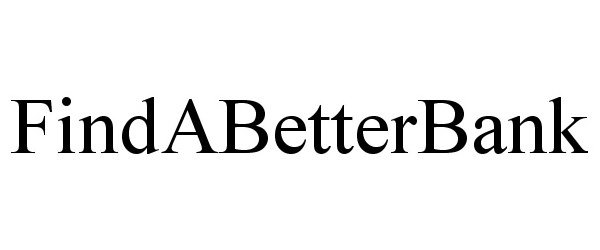 Trademark Logo FINDABETTERBANK