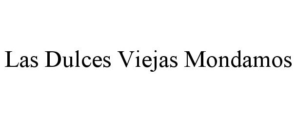 Trademark Logo LAS DULCES VIEJAS MONDAMOS