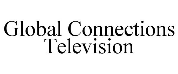  GLOBAL CONNECTIONS TELEVISION