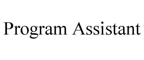 Trademark Logo PROGRAM ASSISTANT