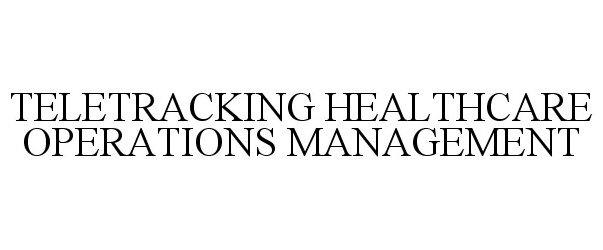 Trademark Logo TELETRACKING HEALTHCARE OPERATIONS MANAGEMENT