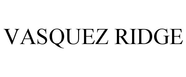 Trademark Logo VASQUEZ RIDGE