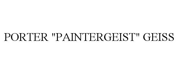  PORTER "PAINTERGEIST" GEISS