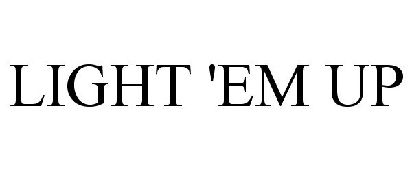 Trademark Logo LIGHT 'EM UP