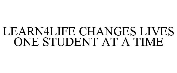  LEARN4LIFE CHANGES LIVES ONE STUDENT AT A TIME