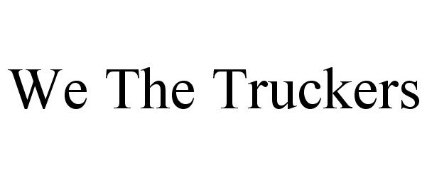 Trademark Logo WE THE TRUCKERS