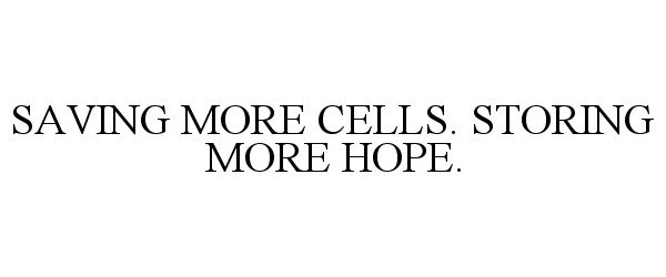  SAVING MORE CELLS. STORING MORE HOPE.