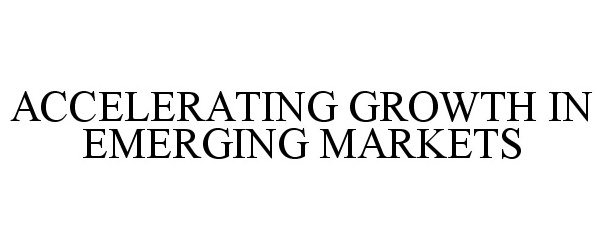  ACCELERATING GROWTH IN EMERGING MARKETS
